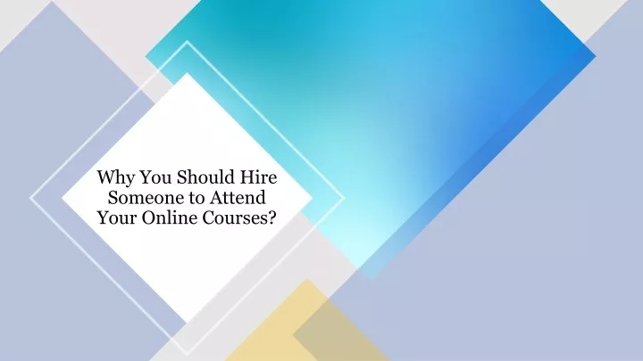 why you should hire someone to attend your online courses