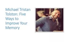 Michael Tristan Tolston: Five Ways to Improve Your Memory