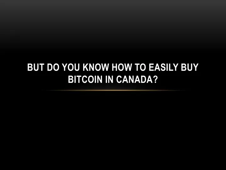 but do you know how to easily buy bitcoin in canada