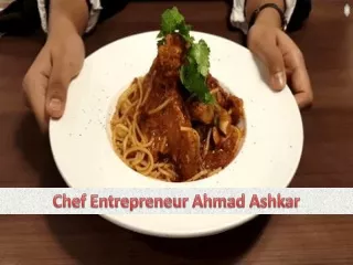 Chef Entrepreneur Ahmad Ashkar – Avail Of Different Recipes