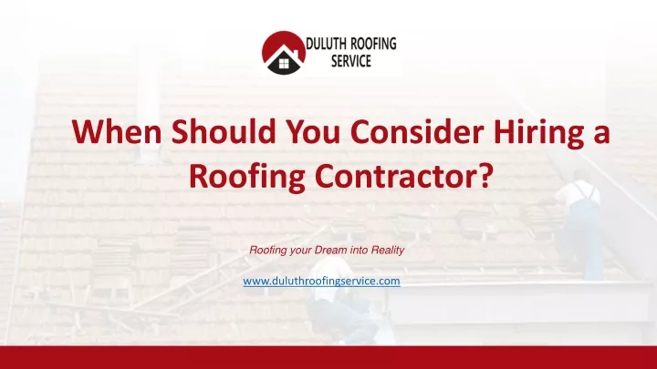 when should you consider hiring a roofing
