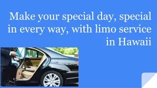 Make your special day, special in every way, with limo service in Hawaii