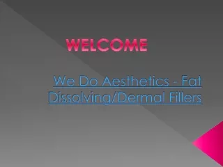 we do aesthetics fat dissolving dermal fillers