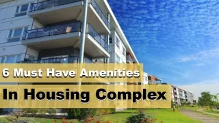 6 Must Have Amenities In Housing Complex
