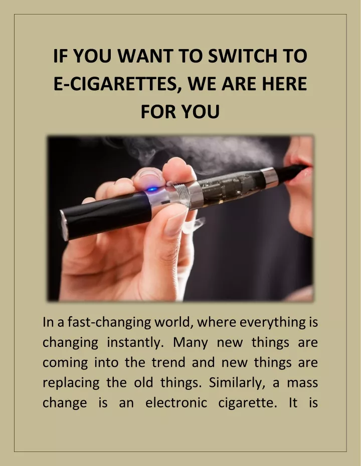 if you want to switch to e cigarettes we are here