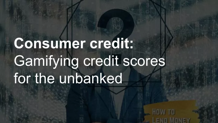 consumer credit gamifying credit scores