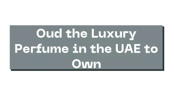 oud the luxury perfume in the uae to own