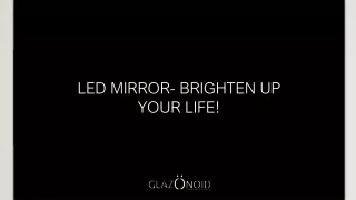 LED MIRROR- BRIGHTEN UP YOUR LIFE! PPT
