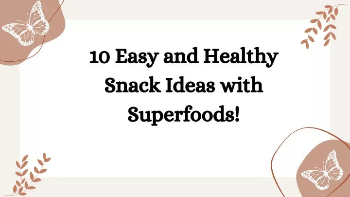 10 easy and healthy snack ideas with superfoods