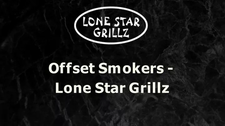 o ff s e t s m o k e r s lone star grillz