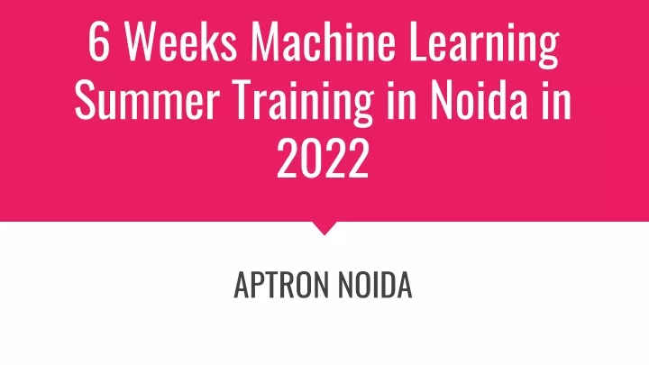 6 weeks machine learning summer training in noida in 2022