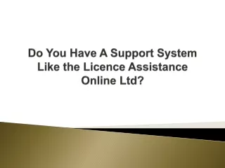 do you have a support system like the licence assistance online ltd