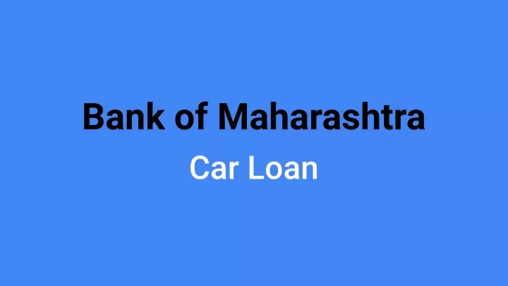 PPT - Car Loan | Maha Super Car Loan| Bank of Maharashtra PowerPoint ...