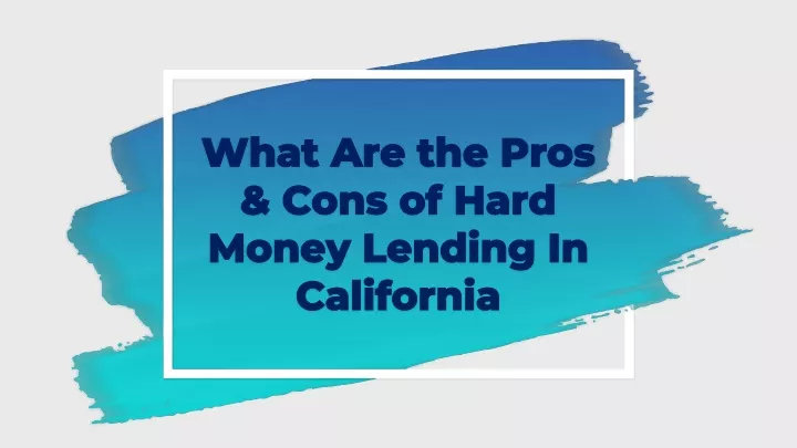 what are the pros cons of hard money lending in california