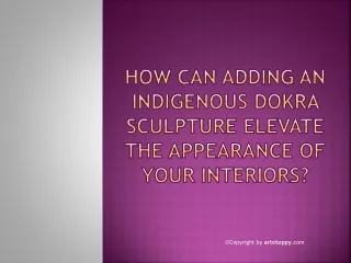 How can adding an indigenous Dokra sculpture elevate the appearance of your interiors
