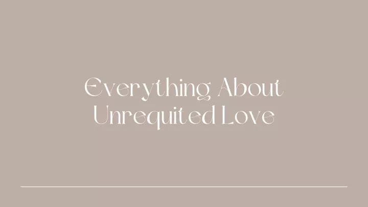 everything about unrequited love