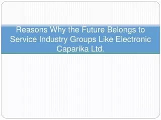 Reasons Why the Future Belongs to Service Industry Groups Like Electronic Caparika Ltd.
