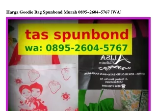 Harga Goodie Bag Spunbond Murah 0895·2Ϭ0Ꮞ·57Ϭ7(whatsApp)