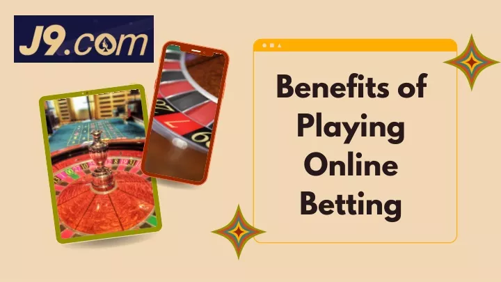 benefits of playing online betting