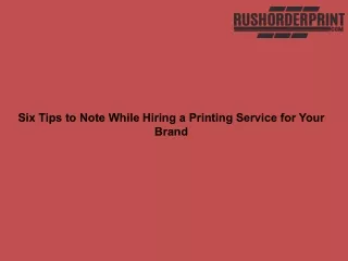 Six Tips to Note While Hiring a Printing Service for Your Brand