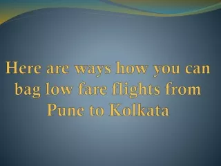 Here are ways how you can bag low fare flights from Pune to Kolkata