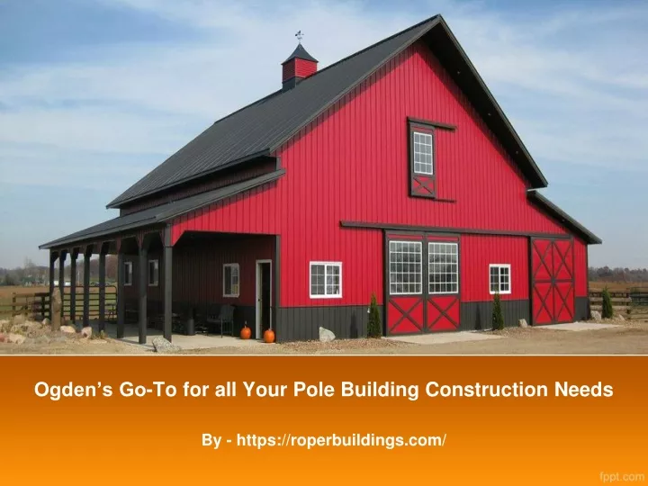 ogden s go to for all your pole building construction needs