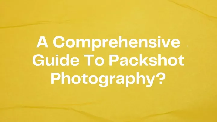 a comprehensive guide to packshot photography