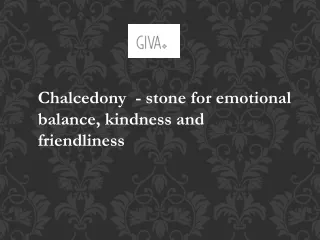 Chalcedony - stone for emotional balance, kindness and friendliness
