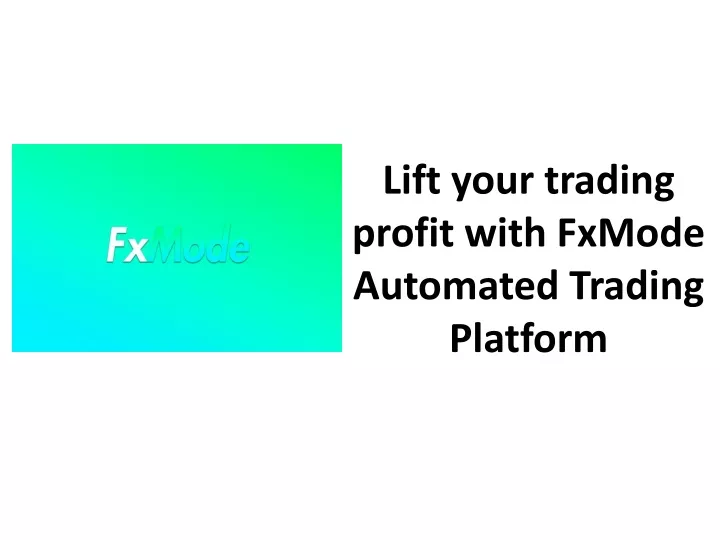 lift your trading profit with fxmode automated trading platform