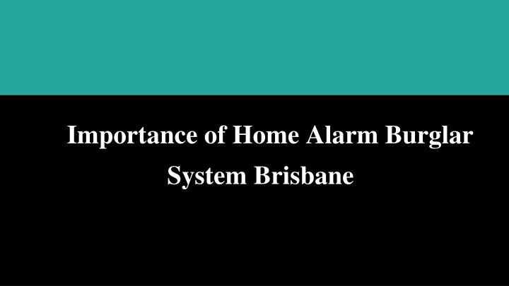 importance of home alarm burglar system brisbane