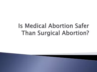 Is Medical Abortion Safer Than Surgical Abortion