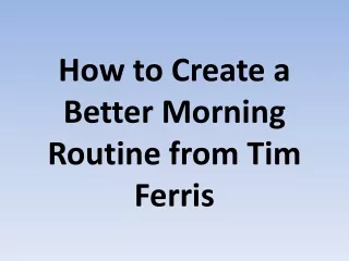 How to Create a Better Morning Routine from Tim Ferris