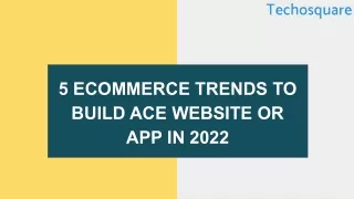 5 Ecommerce Trends to Build Ace Website Or App in 2022
