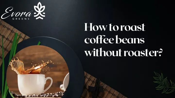 how to roast coffee beans without roaster