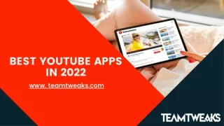 best youtube apps in 2022 www teamtweaks com