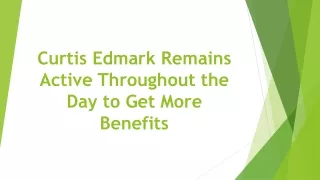 curtis edmark remains active throughout the day to get more benefits