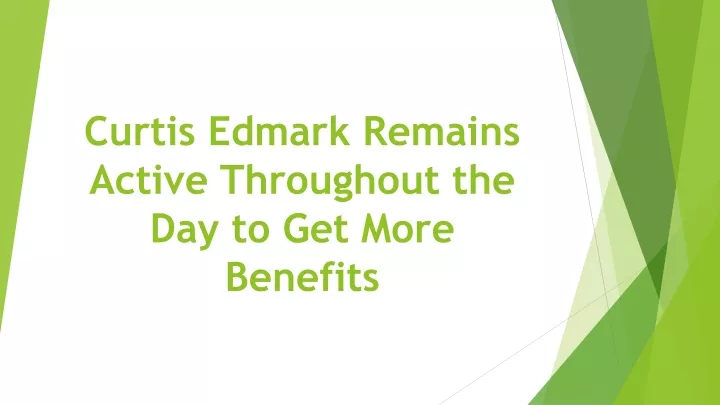 curtis edmark remains active throughout the day to get more benefits