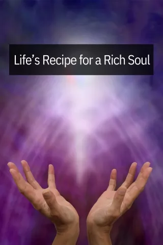 Life’s Recipe for a Rich Soul