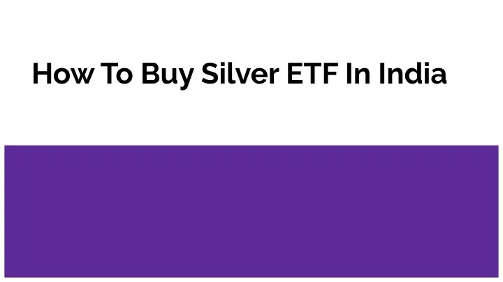 PPT How To Buy Silver ETF In India PowerPoint Presentation Free PPT How To Buy Silver ETF In India PowerPoint Presentation Free