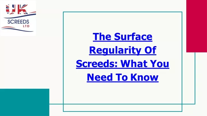 the surface regularity of screeds what you need