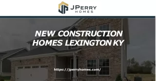 Choose the New Construction Homes in Lexington KY – J Perry Homes