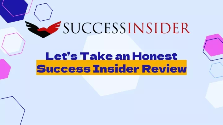 let s take an honest success insider review