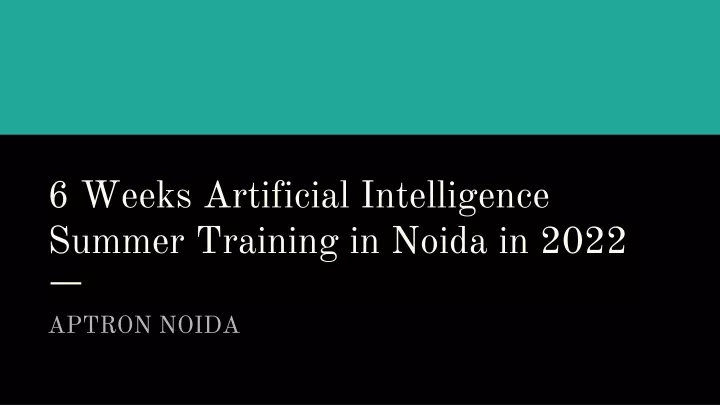 6 weeks artificial intelligence summer training in noida in 2022