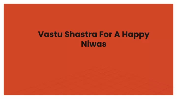 vastu shastra for a happy niwas