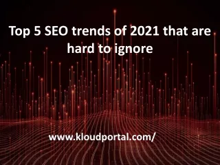 Top 5 SEO trends of 2021 that are hard to ignore | Kloudportal