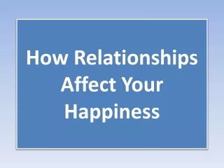 How Relationships Affect Your Happiness