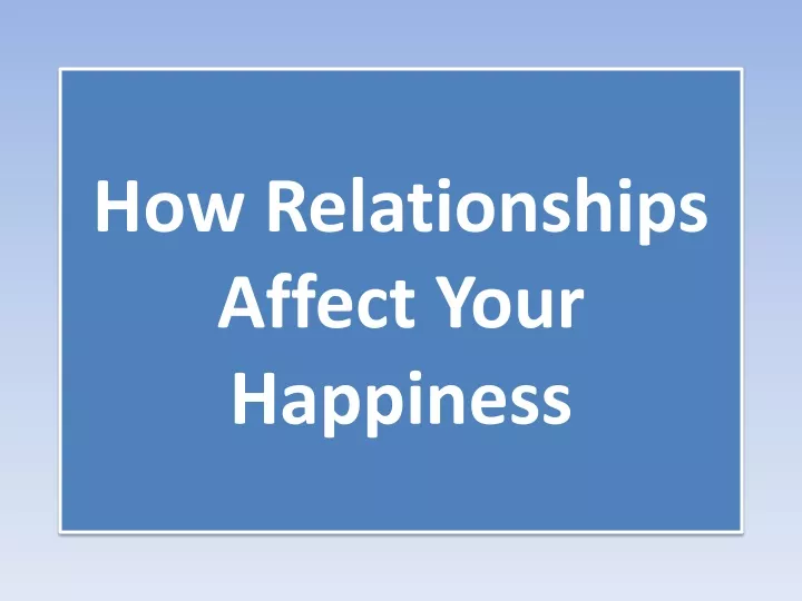 how relationships affect your happiness