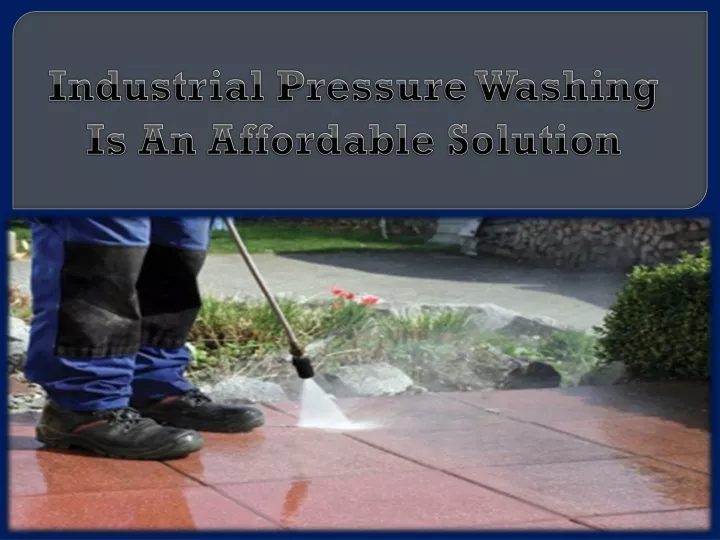 industrial pressure washing is an affordable solution
