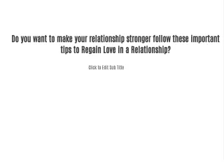 Do you want to make your relationship stronger follow these important tips to Regain Love in a Relationship?