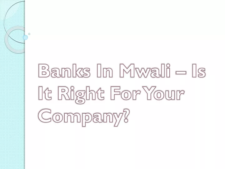 banks in mwali is it right for your company